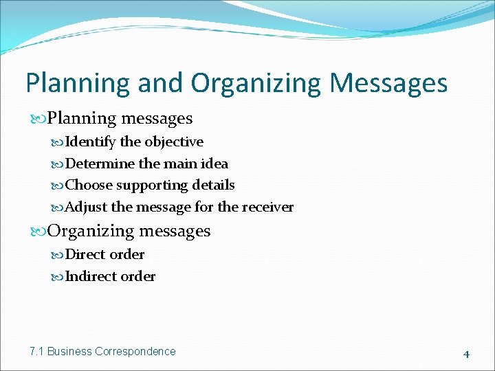 Planning and Organizing Messages Planning messages Identify the objective Determine the main idea Choose