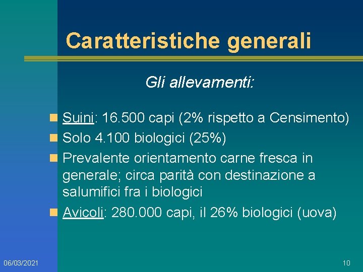 Caratteristiche generali Gli allevamenti: n Suini: 16. 500 capi (2% rispetto a Censimento) n