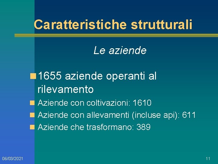 Caratteristiche strutturali Le aziende n 1655 aziende operanti al rilevamento n Aziende con coltivazioni: