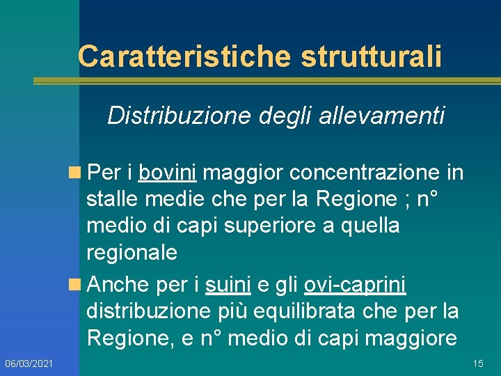 Caratteristiche strutturali Distribuzione degli allevamenti n Per i bovini maggior concentrazione in stalle medie