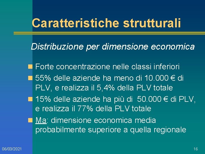 Caratteristiche strutturali Distribuzione per dimensione economica n Forte concentrazione nelle classi inferiori n 55%