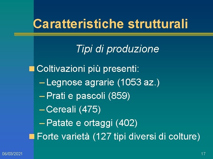 Caratteristiche strutturali Tipi di produzione n Coltivazioni più presenti: – Legnose agrarie (1053 az.