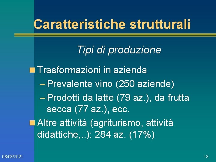 Caratteristiche strutturali Tipi di produzione n Trasformazioni in azienda – Prevalente vino (250 aziende)