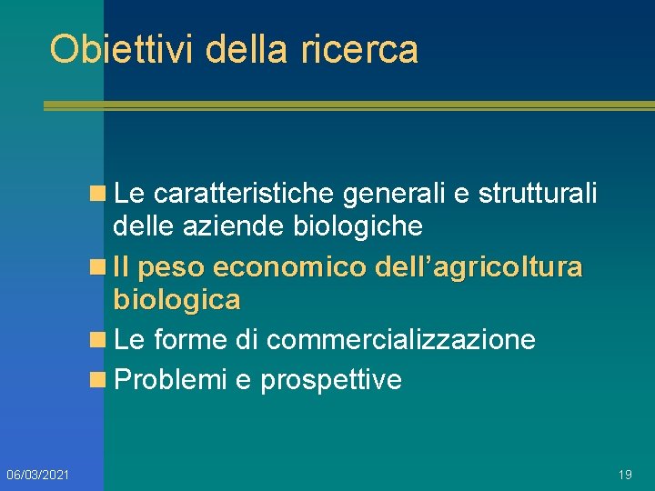 Obiettivi della ricerca n Le caratteristiche generali e strutturali delle aziende biologiche n Il