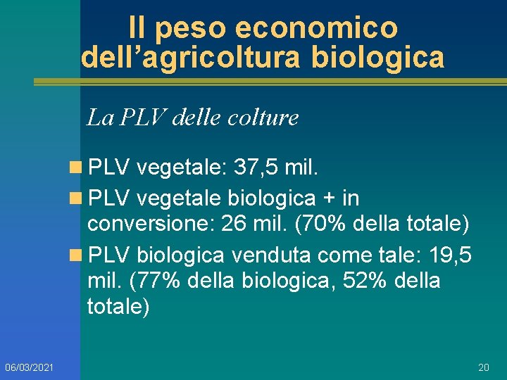 Il peso economico dell’agricoltura biologica La PLV delle colture n PLV vegetale: 37, 5