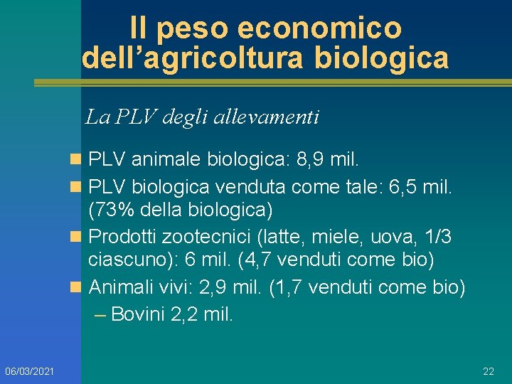 Il peso economico dell’agricoltura biologica La PLV degli allevamenti n PLV animale biologica: 8,