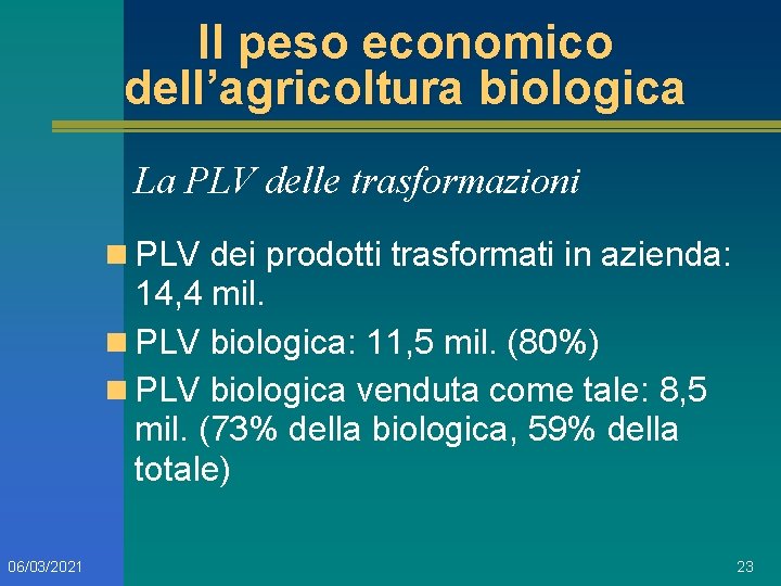 Il peso economico dell’agricoltura biologica La PLV delle trasformazioni n PLV dei prodotti trasformati