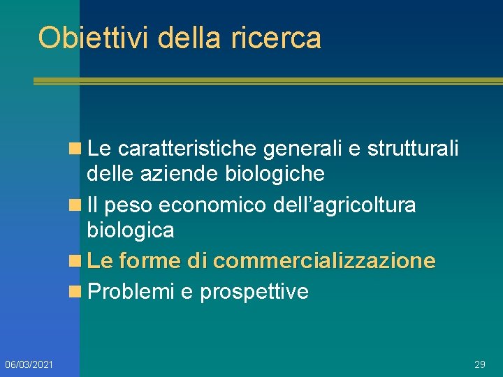 Obiettivi della ricerca n Le caratteristiche generali e strutturali delle aziende biologiche n Il