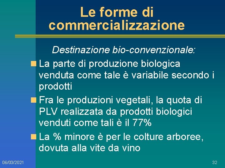 Le forme di commercializzazione Destinazione bio-convenzionale: n La parte di produzione biologica venduta come