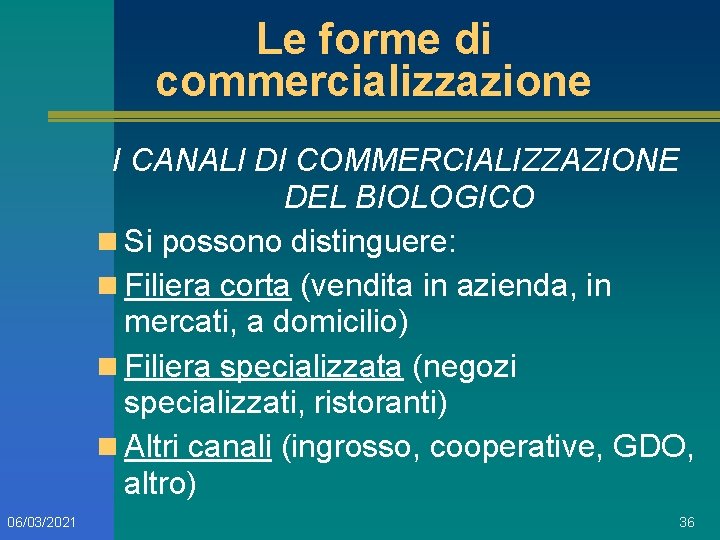 Le forme di commercializzazione I CANALI DI COMMERCIALIZZAZIONE DEL BIOLOGICO n Si possono distinguere: