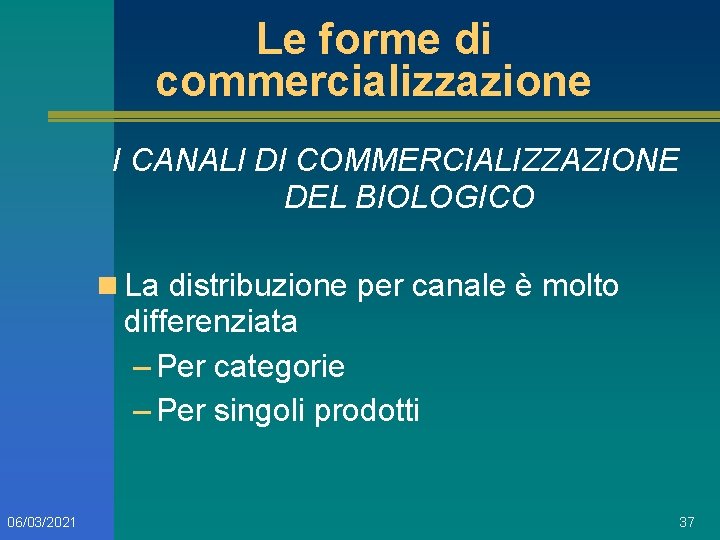 Le forme di commercializzazione I CANALI DI COMMERCIALIZZAZIONE DEL BIOLOGICO n La distribuzione per