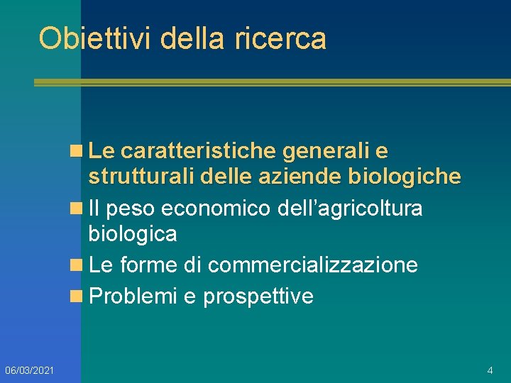 Obiettivi della ricerca n Le caratteristiche generali e strutturali delle aziende biologiche n Il