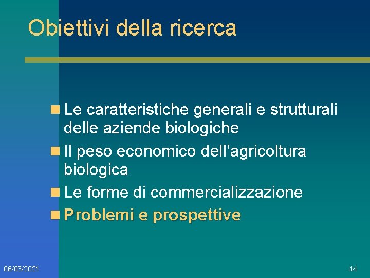 Obiettivi della ricerca n Le caratteristiche generali e strutturali delle aziende biologiche n Il