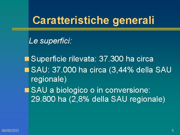 Caratteristiche generali Le superfici: n Superficie rilevata: 37. 300 ha circa n SAU: 37.