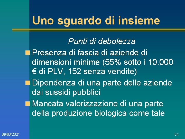 Uno sguardo di insieme Punti di debolezza n Presenza di fascia di aziende di