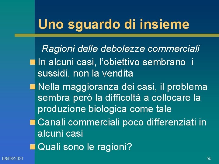 Uno sguardo di insieme Ragioni delle debolezze commerciali n In alcuni casi, l’obiettivo sembrano
