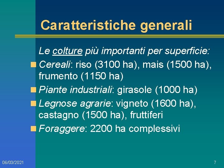 Caratteristiche generali Le colture più importanti per superficie: n Cereali: riso (3100 ha), mais