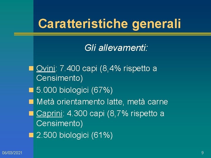 Caratteristiche generali Gli allevamenti: n Ovini: 7. 400 capi (8, 4% rispetto a Censimento)