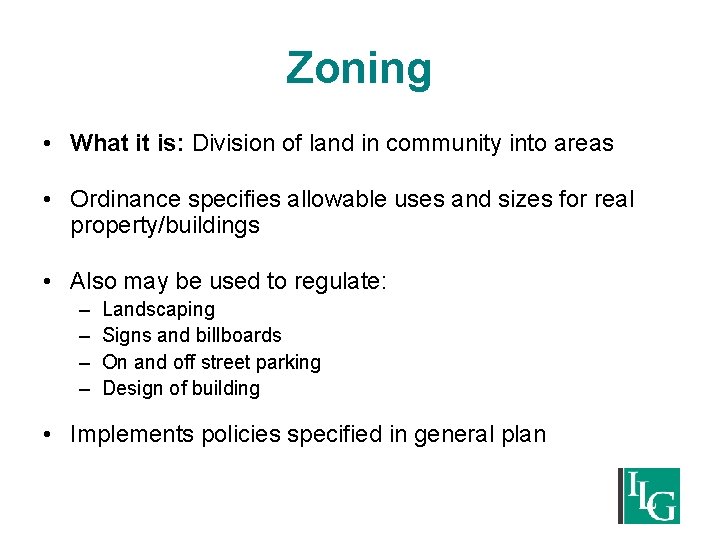 Zoning • What it is: Division of land in community into areas • Ordinance