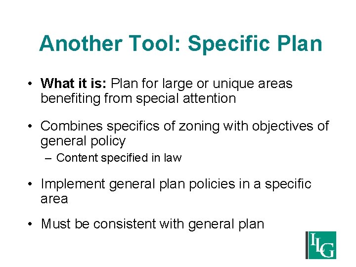 Another Tool: Specific Plan • What it is: Plan for large or unique areas