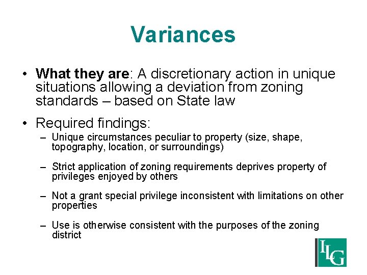 Variances • What they are: A discretionary action in unique situations allowing a deviation