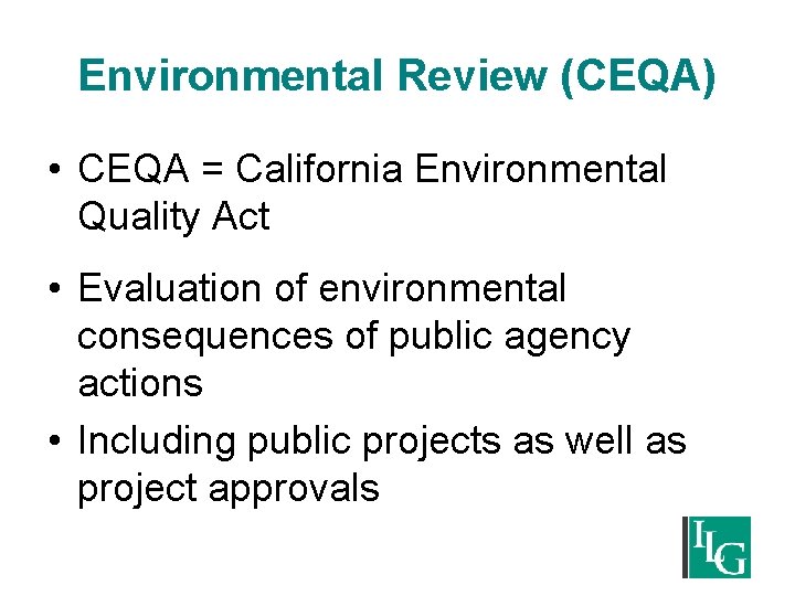 Environmental Review (CEQA) • CEQA = California Environmental Quality Act • Evaluation of environmental