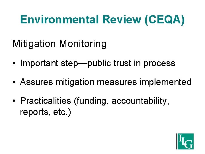 Environmental Review (CEQA) Mitigation Monitoring • Important step—public trust in process • Assures mitigation
