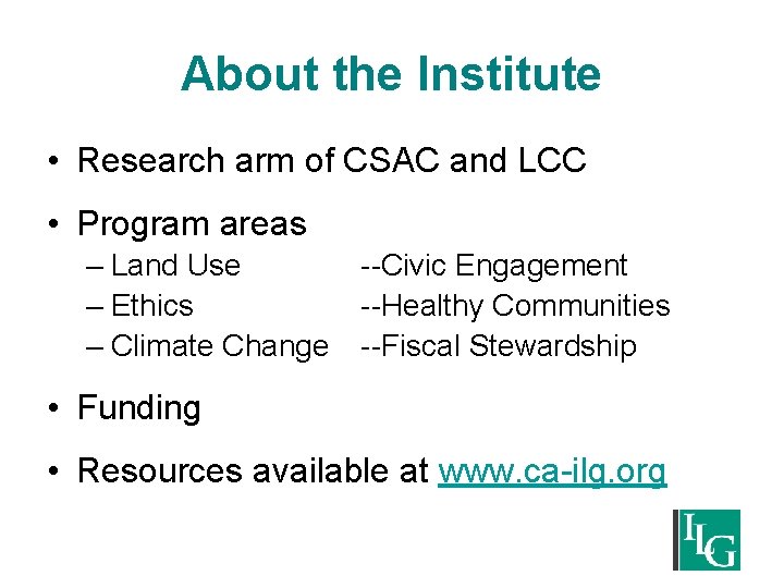 About the Institute • Research arm of CSAC and LCC • Program areas –