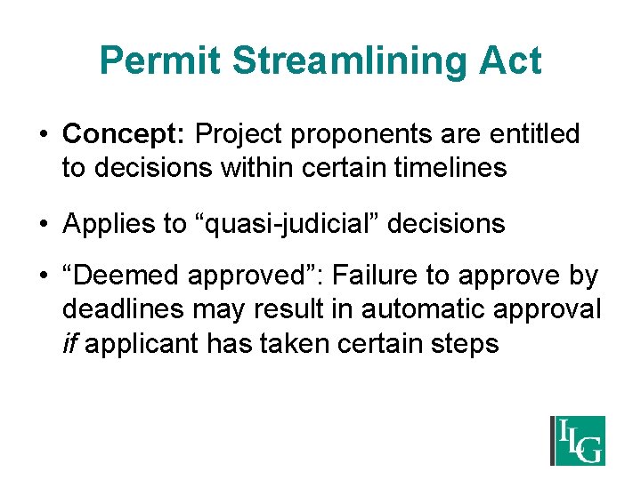 Permit Streamlining Act • Concept: Project proponents are entitled to decisions within certain timelines
