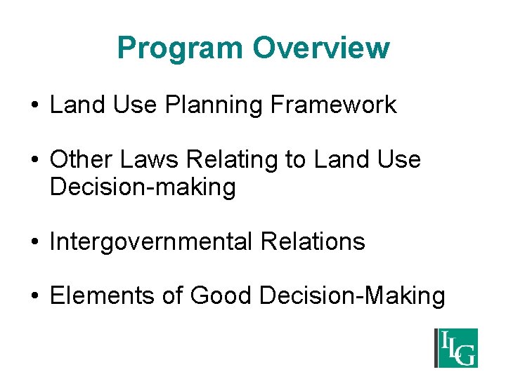 Program Overview • Land Use Planning Framework • Other Laws Relating to Land Use