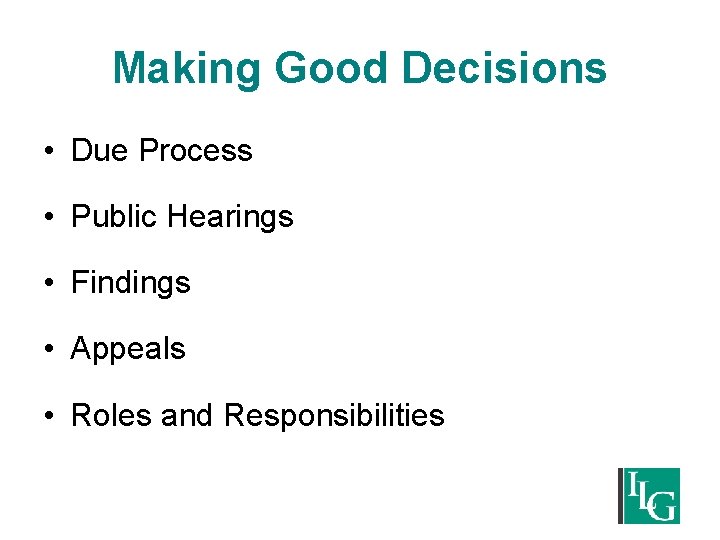 Making Good Decisions • Due Process • Public Hearings • Findings • Appeals •