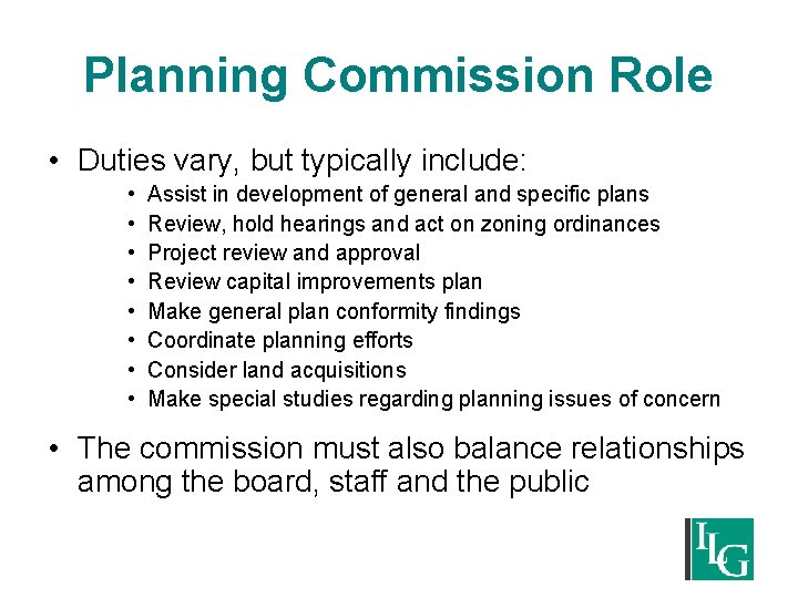 Planning Commission Role • Duties vary, but typically include: • • Assist in development