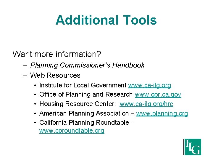 Additional Tools Want more information? – Planning Commissioner’s Handbook – Web Resources • •