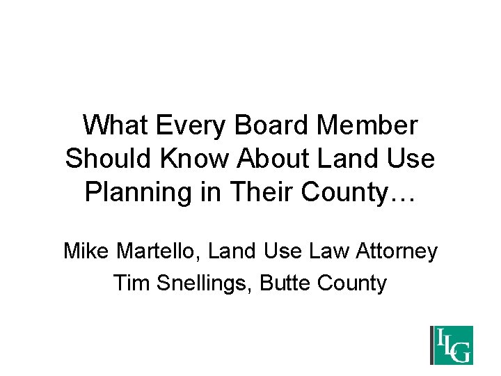 What Every Board Member Should Know About Land Use Planning in Their County… Mike