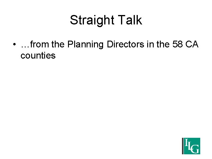 Straight Talk • …from the Planning Directors in the 58 CA counties 