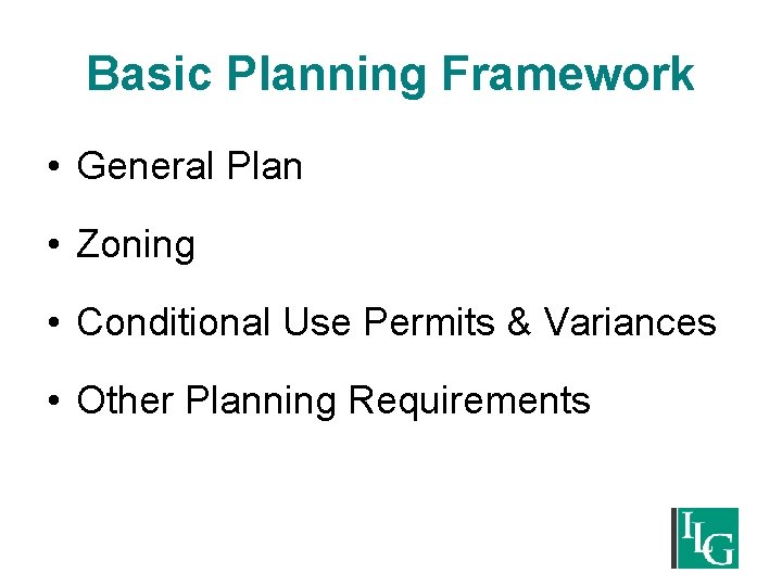 Basic Planning Framework • General Plan • Zoning • Conditional Use Permits & Variances