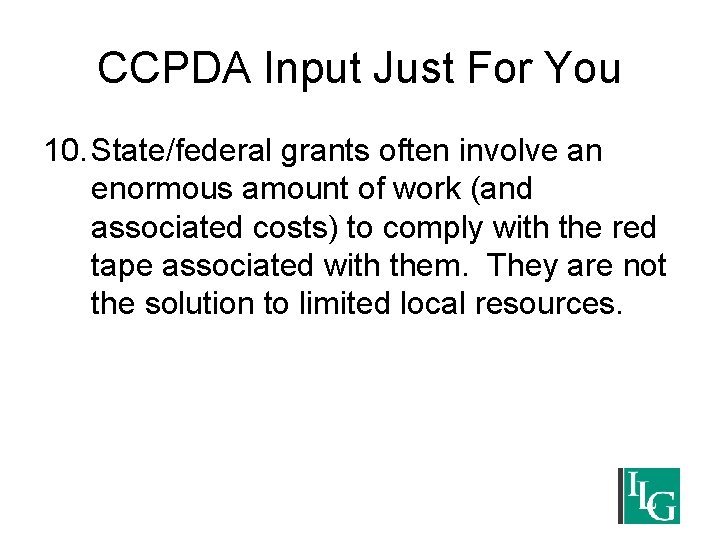 CCPDA Input Just For You 10. State/federal grants often involve an enormous amount of