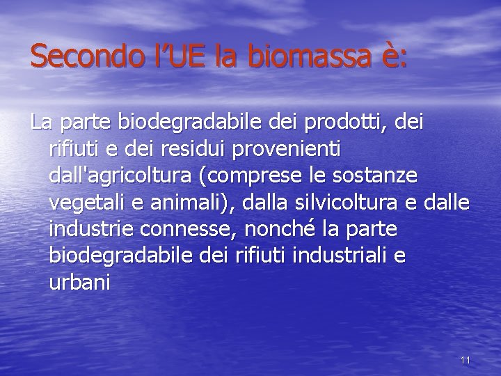 Secondo l’UE la biomassa è: La parte biodegradabile dei prodotti, dei rifiuti e dei