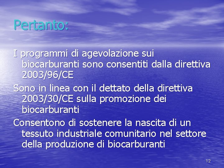 Pertanto: I programmi di agevolazione sui biocarburanti sono consentiti dalla direttiva 2003/96/CE Sono in