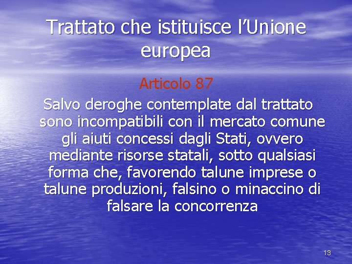 Trattato che istituisce l’Unione europea Articolo 87 Salvo deroghe contemplate dal trattato sono incompatibili