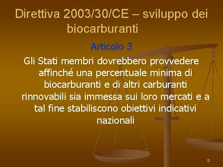 Direttiva 2003/30/CE – sviluppo dei biocarburanti Articolo 3 Gli Stati membri dovrebbero provvedere affinché
