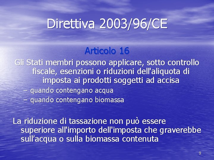 Direttiva 2003/96/CE Articolo 16 Gli Stati membri possono applicare, sotto controllo fiscale, esenzioni o