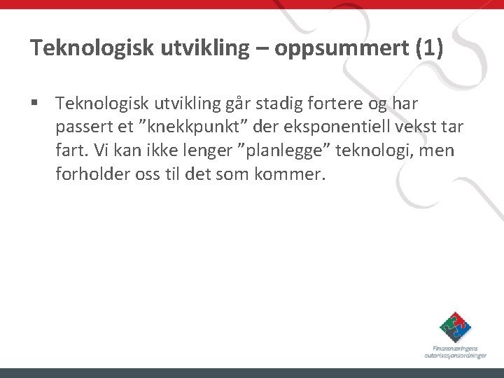 Teknologisk utvikling – oppsummert (1) § Teknologisk utvikling går stadig fortere og har passert