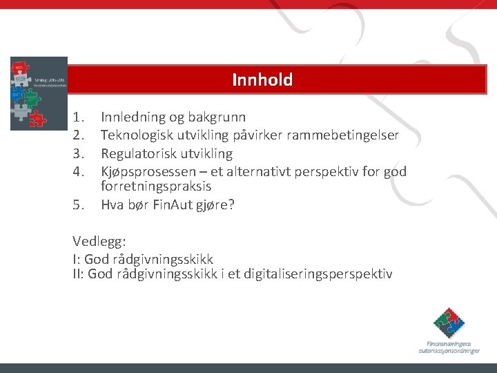 Innhold 1. 2. 3. 4. 5. Innledning og bakgrunn Teknologisk utvikling påvirker rammebetingelser Regulatorisk