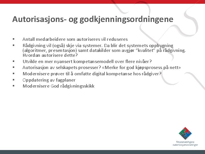 Autorisasjons- og godkjenningsordningene § § § § Antall medarbeidere som autoriseres vil reduseres Rådgivning