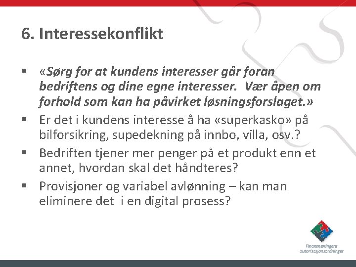 6. Interessekonflikt § «Sørg for at kundens interesser går foran bedriftens og dine egne