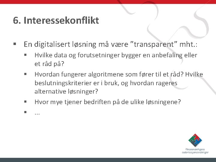 6. Interessekonflikt § En digitalisert løsning må være ”transparent” mht. : § § Hvilke