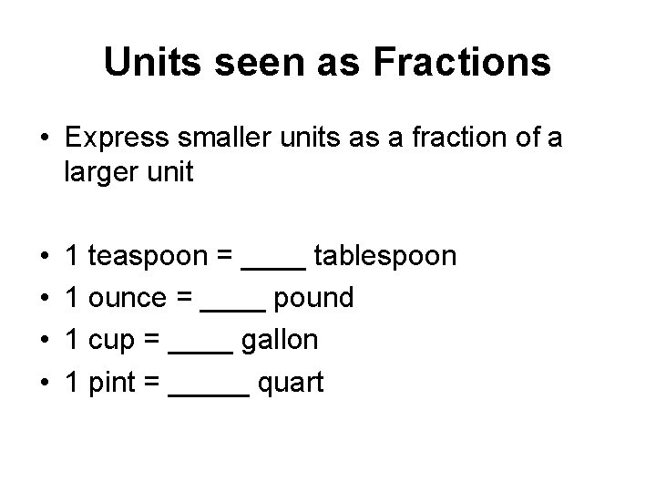 Units seen as Fractions • Express smaller units as a fraction of a larger