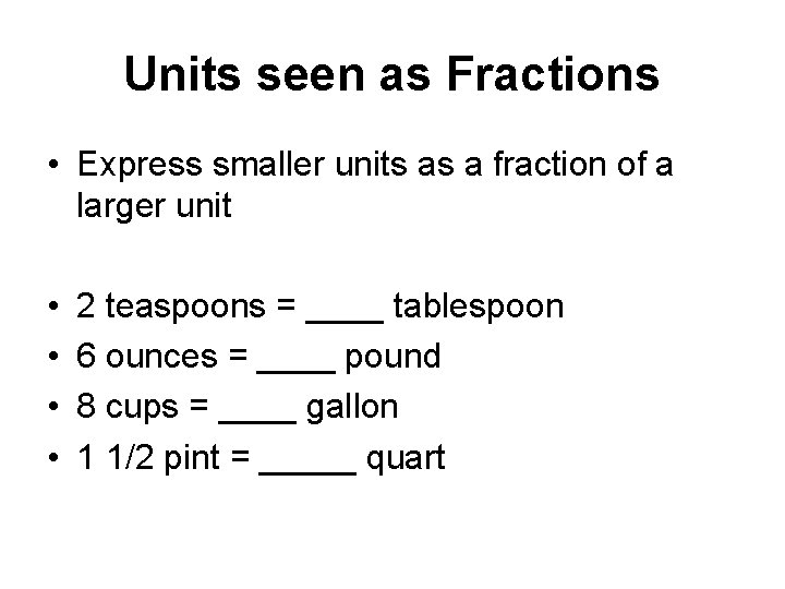 Units seen as Fractions • Express smaller units as a fraction of a larger