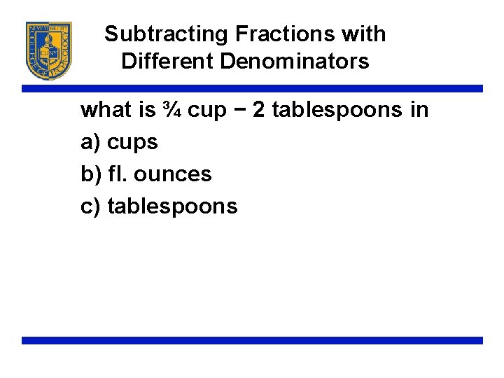 Subtracting Fractions with Different Denominators what is ¾ cup − 2 tablespoons in a)